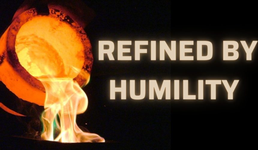 Refined by Humility