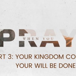 Your Kingdom Come, Your Will Be Done
