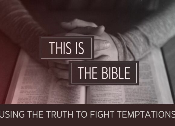Using the Truth to Fight Temptations